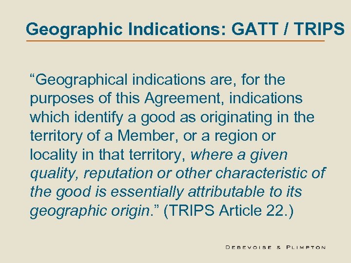 Geographic Indications: GATT / TRIPS “Geographical indications are, for the purposes of this Agreement,