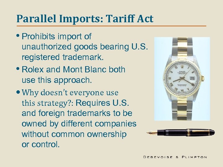 Parallel Imports: Tariff Act • Prohibits import of unauthorized goods bearing U. S. registered