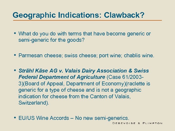 Geographic Indications: Clawback? • What do you do with terms that have become generic