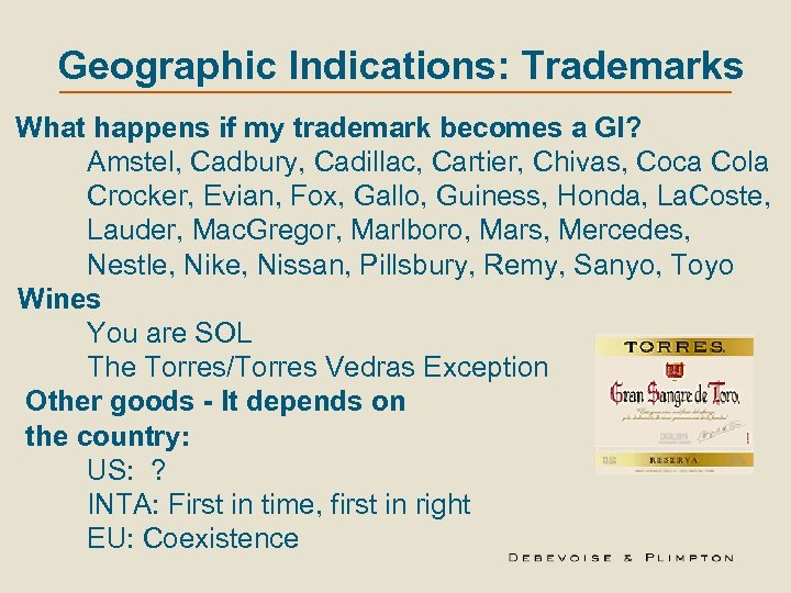 Geographic Indications: Trademarks What happens if my trademark becomes a GI? Amstel, Cadbury, Cadillac,