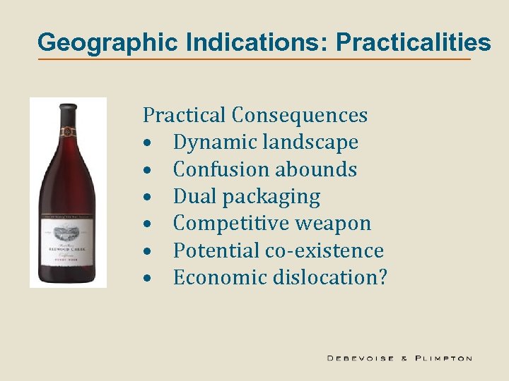 Geographic Indications: Practicalities Practical Consequences • Dynamic landscape • Confusion abounds • Dual packaging