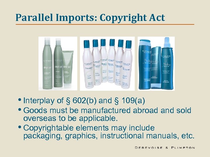 Parallel Imports: Copyright Act • Interplay of § 602(b) and § 109(a) • Goods