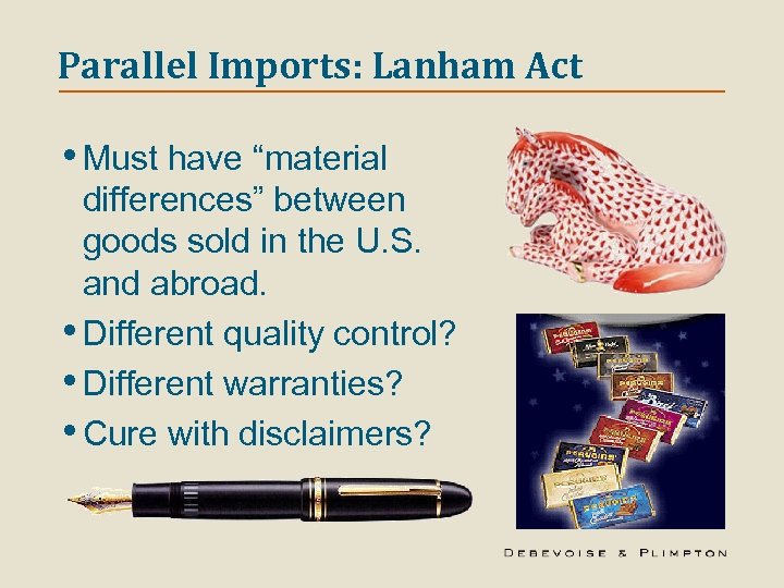 Parallel Imports: Lanham Act • Must have “material differences” between goods sold in the