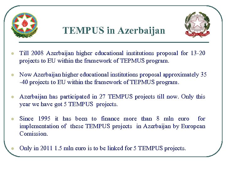 TEMPUS in Azerbaijan l Till 2008 Azerbaijan higher educational institutions proposal for 13 -20