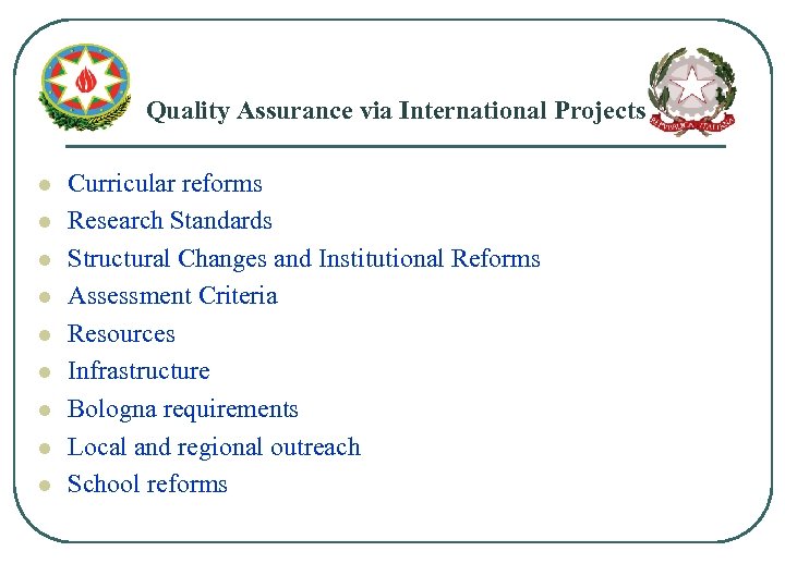 Quality Assurance via International Projects l l l l l Curricular reforms Research Standards