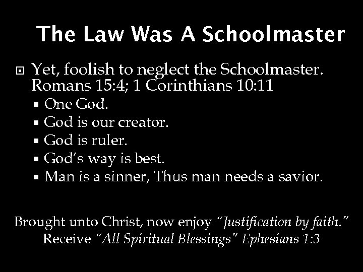 The Law Was A Schoolmaster Yet, foolish to neglect the Schoolmaster. Romans 15: 4;