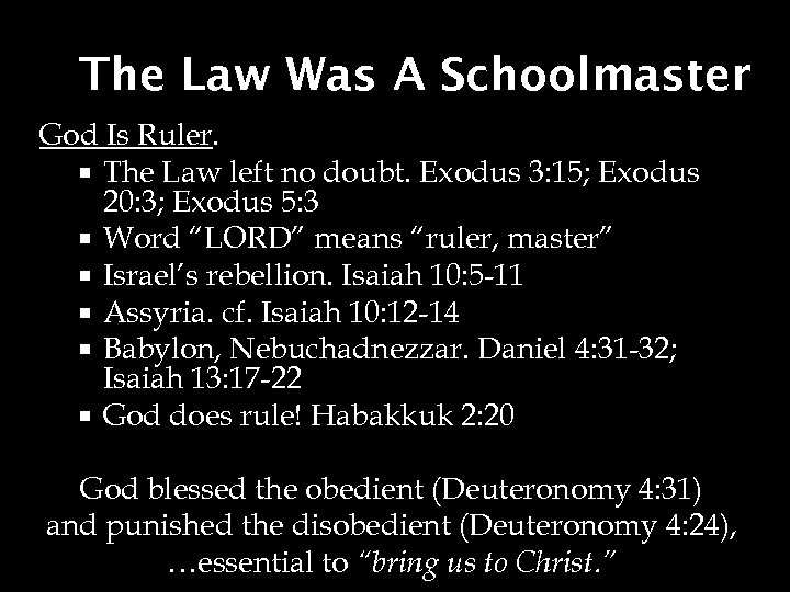 The Law Was A Schoolmaster God Is Ruler. The Law left no doubt. Exodus