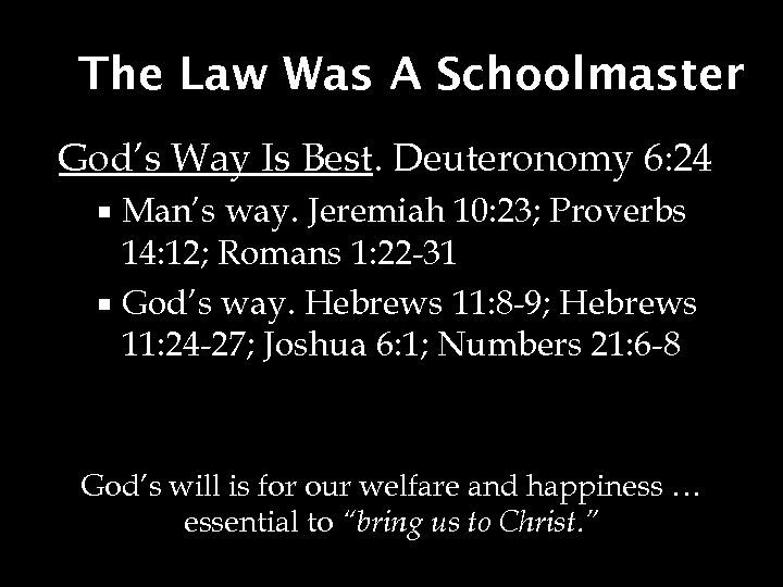 The Law Was A Schoolmaster God’s Way Is Best. Deuteronomy 6: 24 Man’s way.