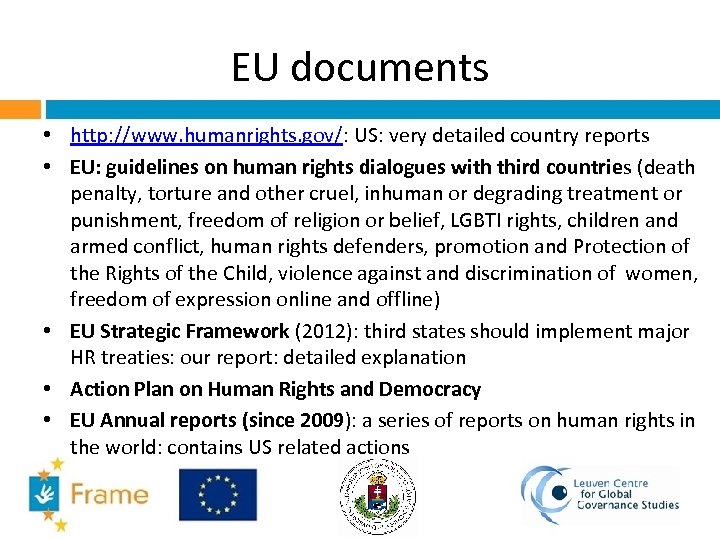 EU documents • http: //www. humanrights. gov/: US: very detailed country reports • EU: