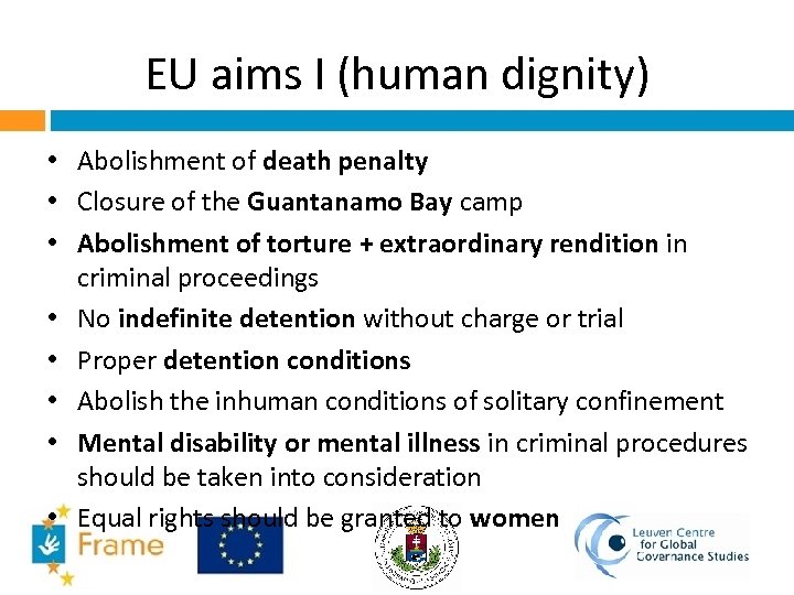 EU aims I (human dignity) • Abolishment of death penalty • Closure of the