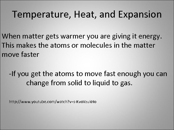 Temperature, Heat, and Expansion When matter gets warmer you are giving it energy. This