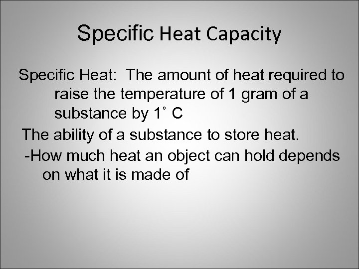 Specific Heat Capacity Specific Heat: The amount of heat required to raise the temperature