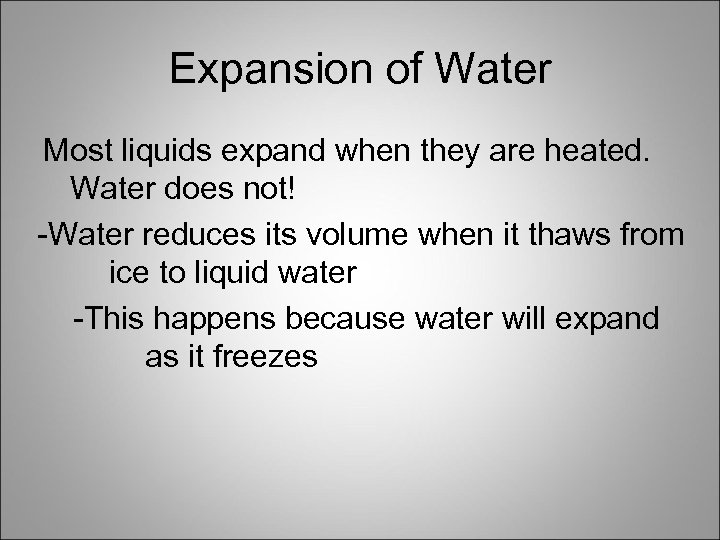 Expansion of Water Most liquids expand when they are heated. Water does not! -Water