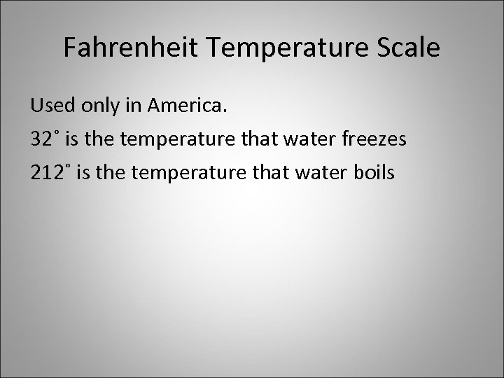 Fahrenheit Temperature Scale Used only in America. 32˚ is the temperature that water freezes