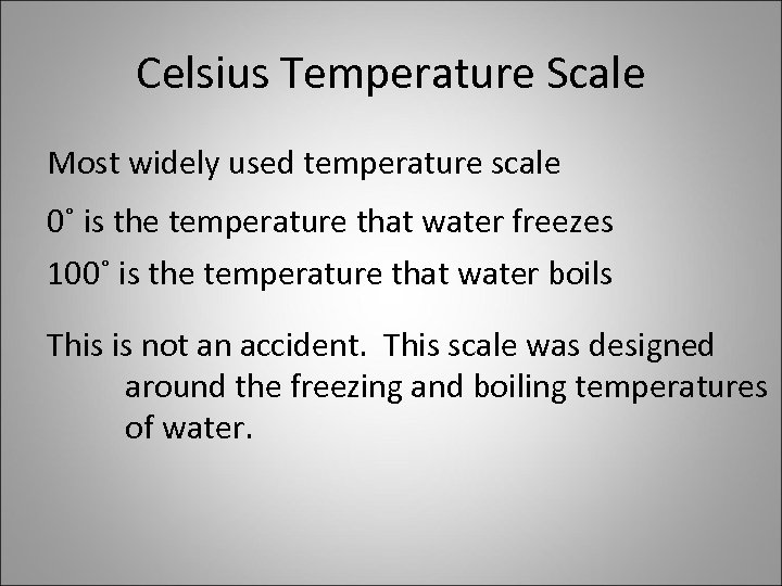 Celsius Temperature Scale Most widely used temperature scale 0˚ is the temperature that water