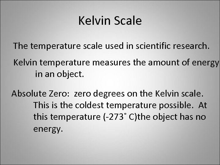 Kelvin Scale The temperature scale used in scientific research. Kelvin temperature measures the amount