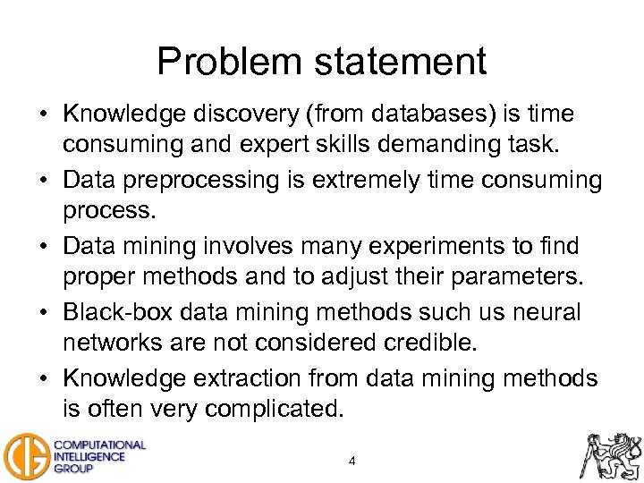 Problem statement • Knowledge discovery (from databases) is time consuming and expert skills demanding