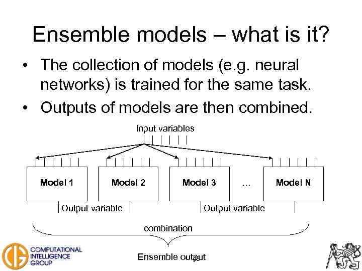 Ensemble models – what is it? • The collection of models (e. g. neural