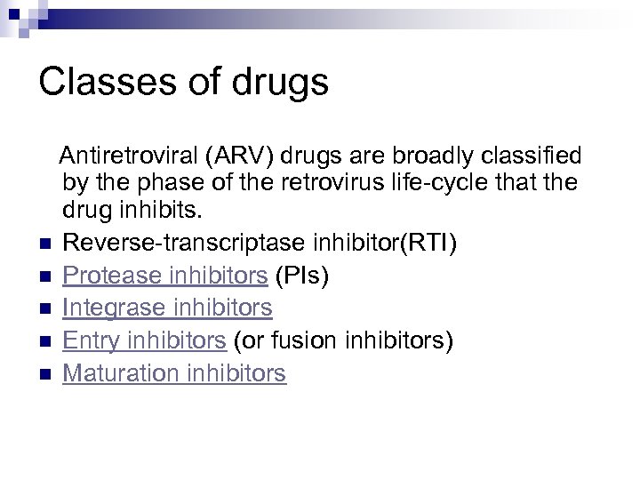 Classes of drugs Antiretroviral (ARV) drugs are broadly classified by the phase of the