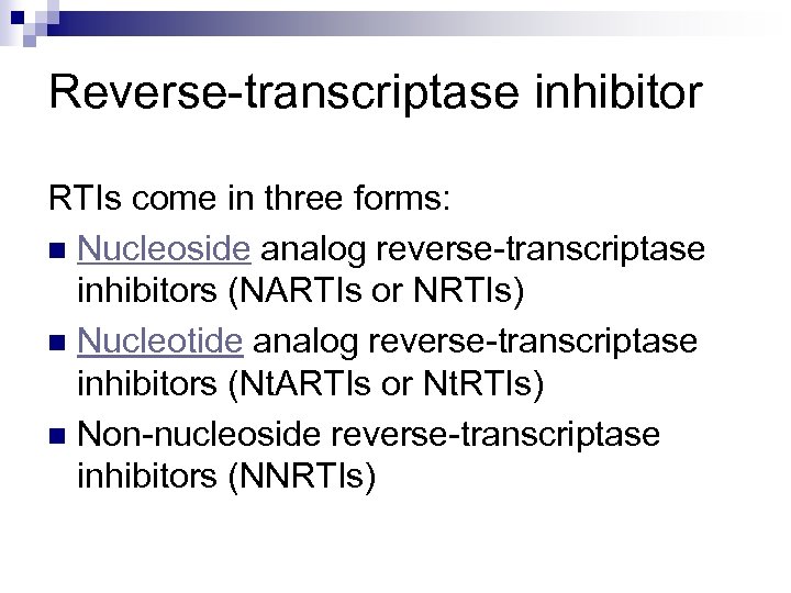 Reverse-transcriptase inhibitor RTIs come in three forms: n Nucleoside analog reverse-transcriptase inhibitors (NARTIs or