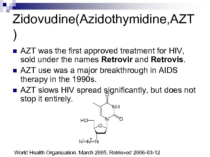 Zidovudine(Azidothymidine, AZT ) n n n AZT was the first approved treatment for HIV,