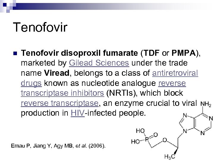 Tenofovir n Tenofovir disoproxil fumarate (TDF or PMPA), marketed by Gilead Sciences under the