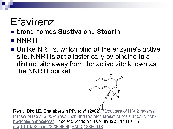Efavirenz n n n brand names Sustiva and Stocrin NNRTI Unlike NRTIs, which bind