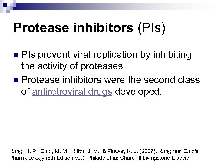 Protease inhibitors (PIs) PIs prevent viral replication by inhibiting the activity of proteases n