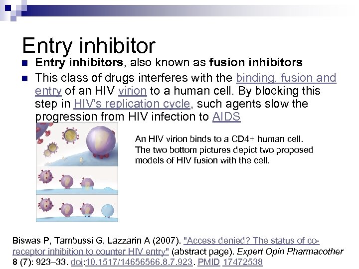 Entry inhibitor n n Entry inhibitors, also known as fusion inhibitors This class of