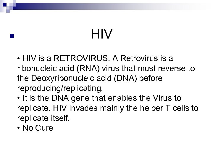 n HIV • HIV is a RETROVIRUS. A Retrovirus is a ribonucleic acid (RNA)