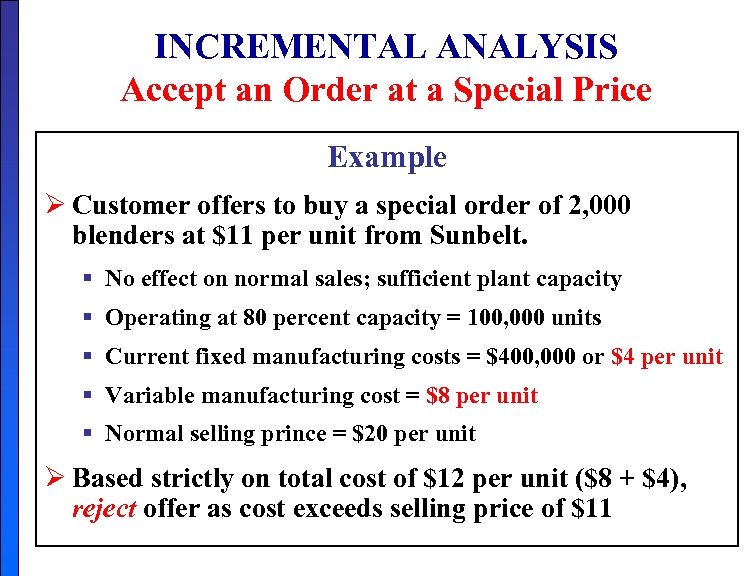 INCREMENTAL ANALYSIS Accept an Order at a Special Price Example Ø Customer offers to