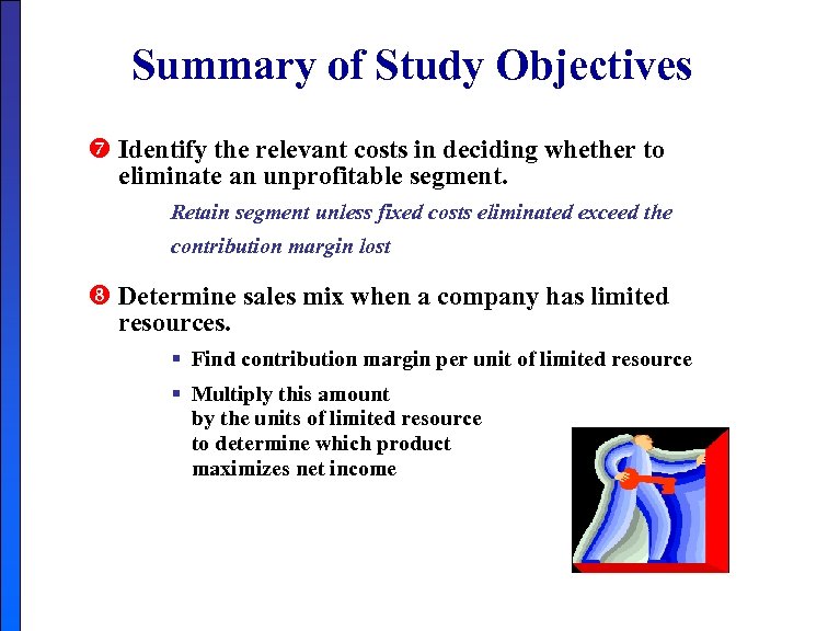 Summary of Study Objectives Identify the relevant costs in deciding whether to eliminate an