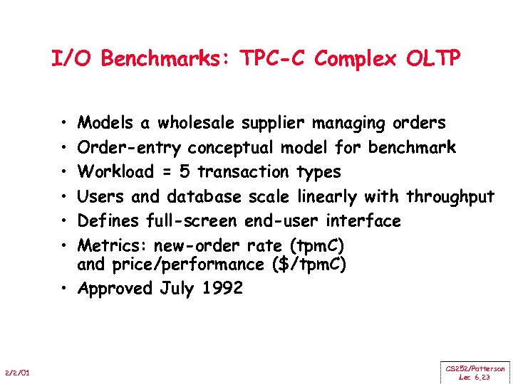 I/O Benchmarks: TPC-C Complex OLTP • • • Models a wholesale supplier managing orders