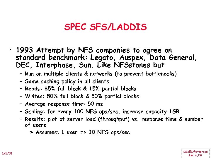 SPEC SFS/LADDIS • 1993 Attempt by NFS companies to agree on standard benchmark: Legato,