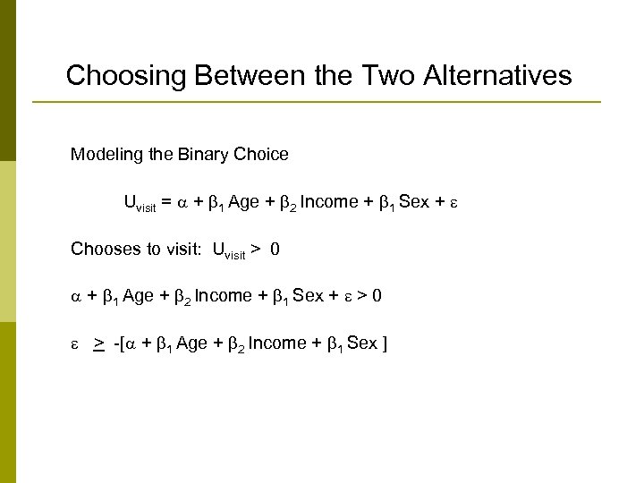 Choosing Between the Two Alternatives Modeling the Binary Choice Uvisit = + 1 Age