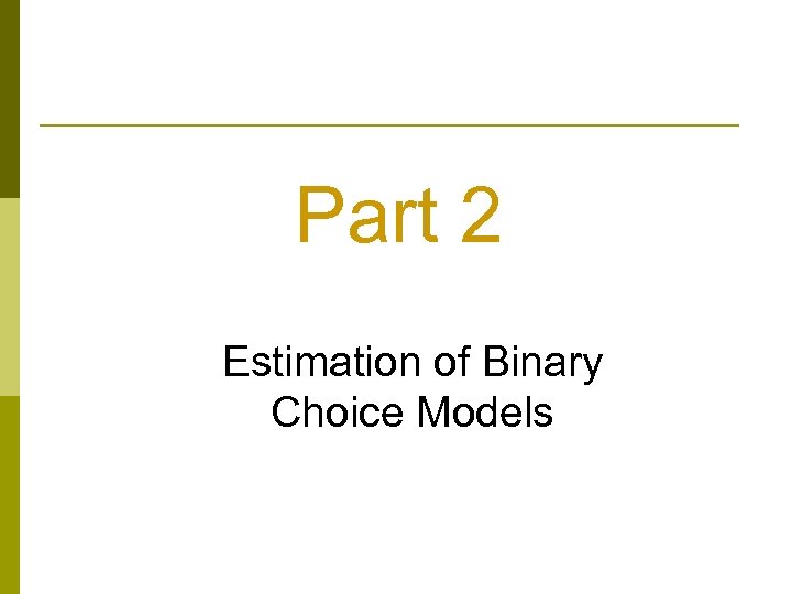 Part 2 Estimation of Binary Choice Models 