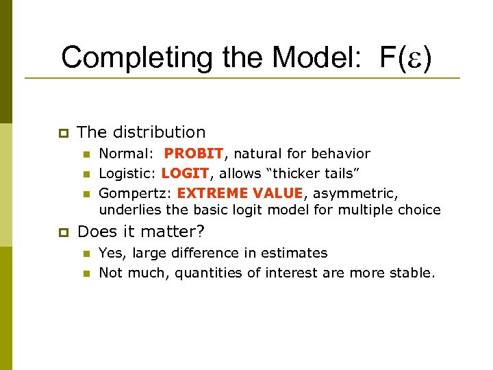 Completing the Model: F( ) p The distribution n p Normal: PROBIT, natural for