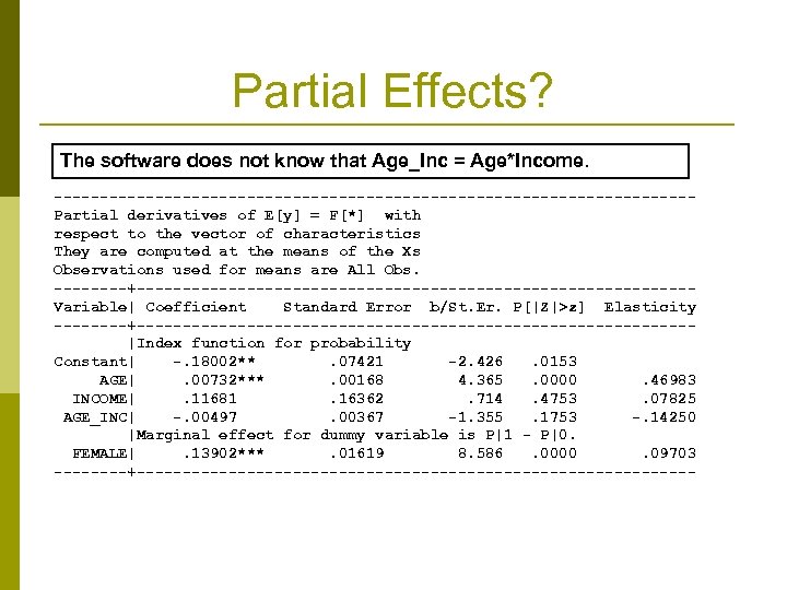 Partial Effects? The software does not know that Age_Inc = Age*Income. -----------------------------------Partial derivatives of