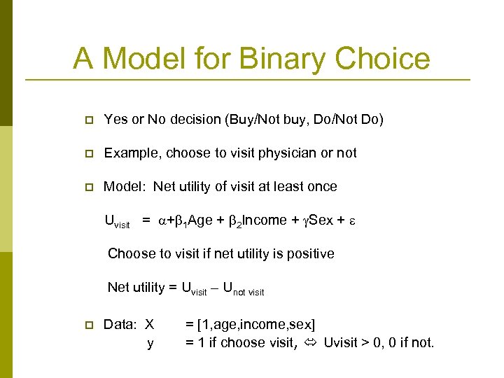 A Model for Binary Choice p Yes or No decision (Buy/Not buy, Do/Not Do)