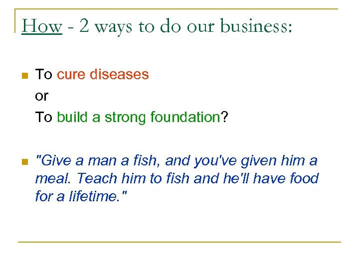 How - 2 ways to do our business: n To cure diseases or To