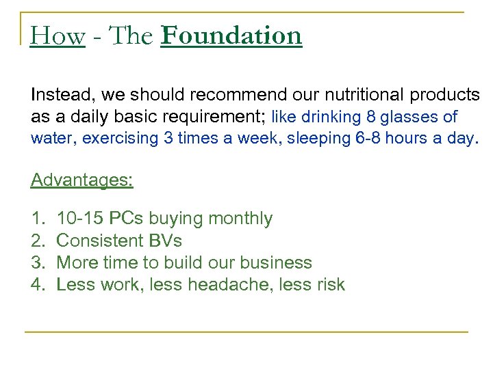 How - The Foundation Instead, we should recommend our nutritional products as a daily