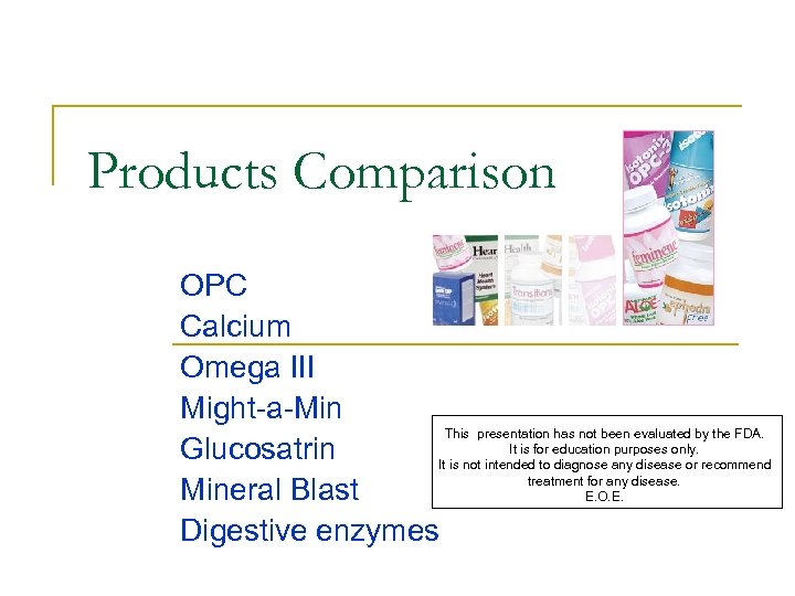 Products Comparison OPC Calcium Omega III Might-a-Min This presentation has not been evaluated by