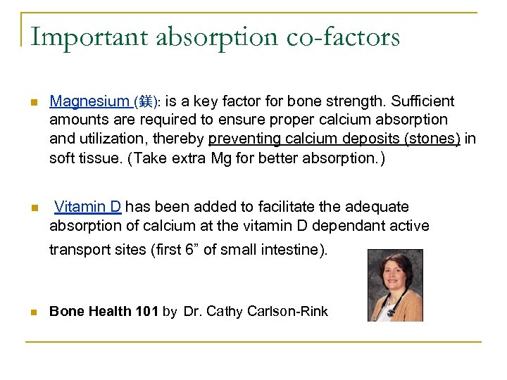 Important absorption co-factors n Magnesium (鎂): is a key factor for bone strength. Sufficient