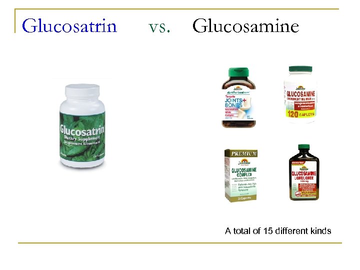 Glucosatrin vs. Glucosamine A total of 15 different kinds 