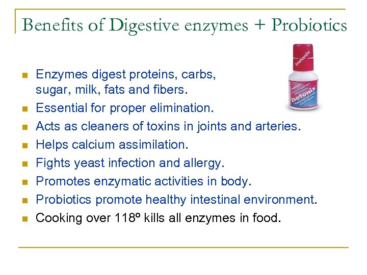 Benefits of Digestive enzymes + Probiotics n n n n Enzymes digest proteins, carbs,