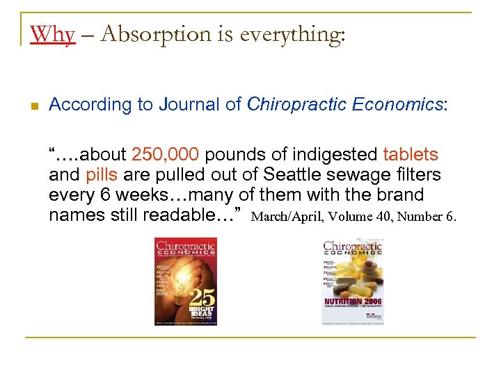 Why – Absorption is everything: n According to Journal of Chiropractic Economics: “…. about