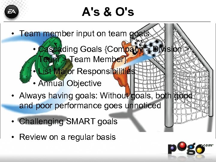 A's & O's • Team member input on team goals • Cascading Goals {Company