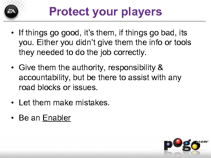 Protect your players • If things go good, it’s them, if things go bad,