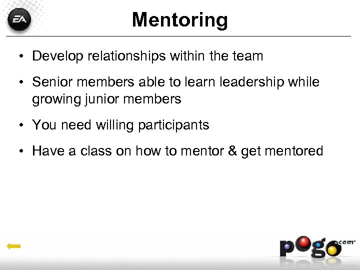 Mentoring • Develop relationships within the team • Senior members able to learn leadership