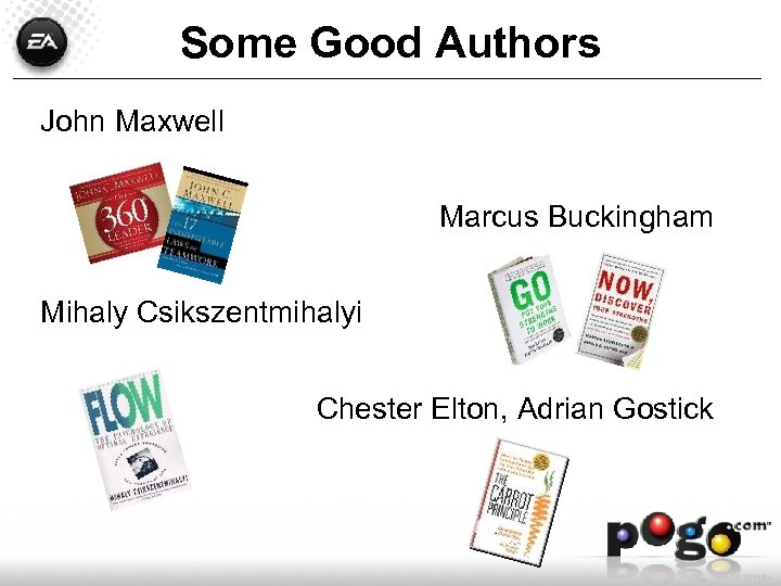 Some Good Authors John Maxwell Marcus Buckingham Mihaly Csikszentmihalyi Chester Elton, Adrian Gostick 